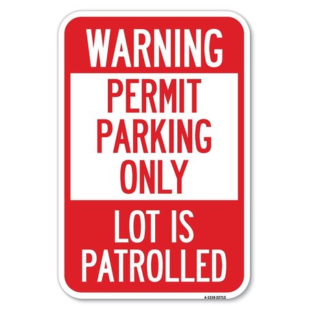 SIGNMISSION Warning Permit Parking Only Lot Is Patrolled Heavy-Gauge Aluminum Sign, 12" x 18", A-1218-22713 A-1218-22713